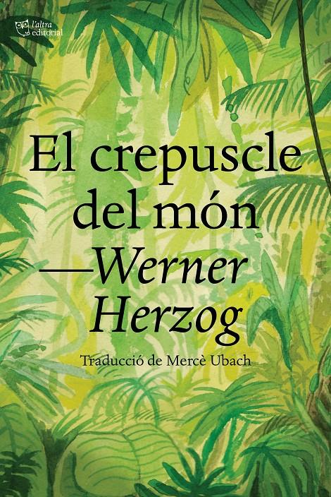 EL CREPUSCLE DEL MÓN | 9788412438284 | HERZOG, WERNER | Llibreria La Font de Mimir - Llibreria online Barcelona - Comprar llibres català i castellà