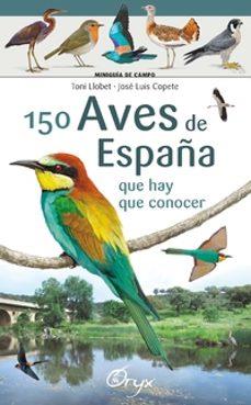 150 AVES DE ESPAÑA | 9788416918553 | LLOBET FRANÇOIS , TONI/COPETE, JOSÉ LUIS | Llibreria La Font de Mimir - Llibreria online Barcelona - Comprar llibres català i castellà