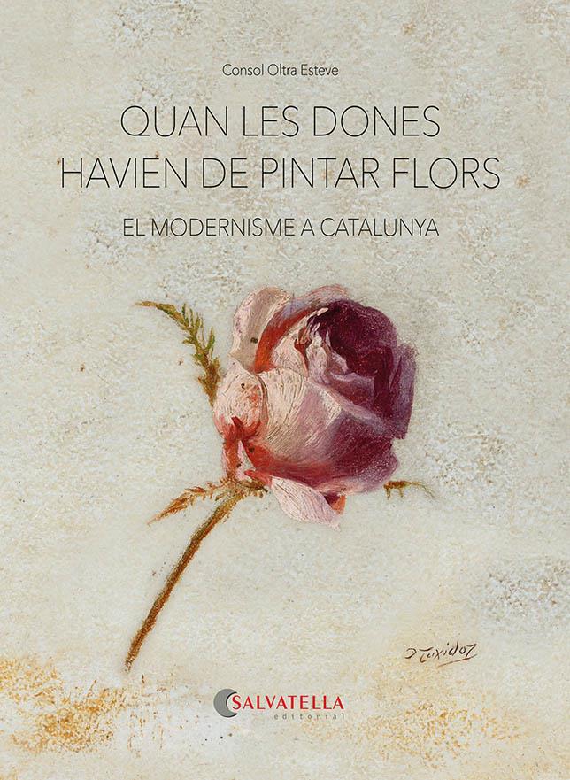 QUAN LES DONES HAVIEN DE PINTAR FLORS | 9788418427893 | OLTRA ESTEVE, CONSOL | Llibreria La Font de Mimir - Llibreria online Barcelona - Comprar llibres català i castellà