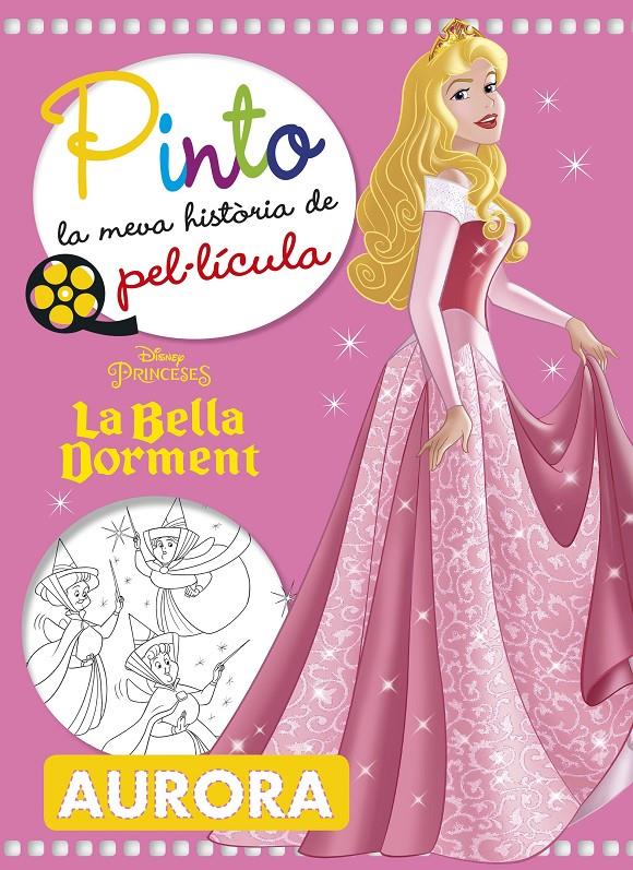 LA BELLA DORMENT. PINTO LA MEVA HISTORIA DE PEL·LÍCULA | 9788491374756 | DISNEY | Llibreria La Font de Mimir - Llibreria online Barcelona - Comprar llibres català i castellà