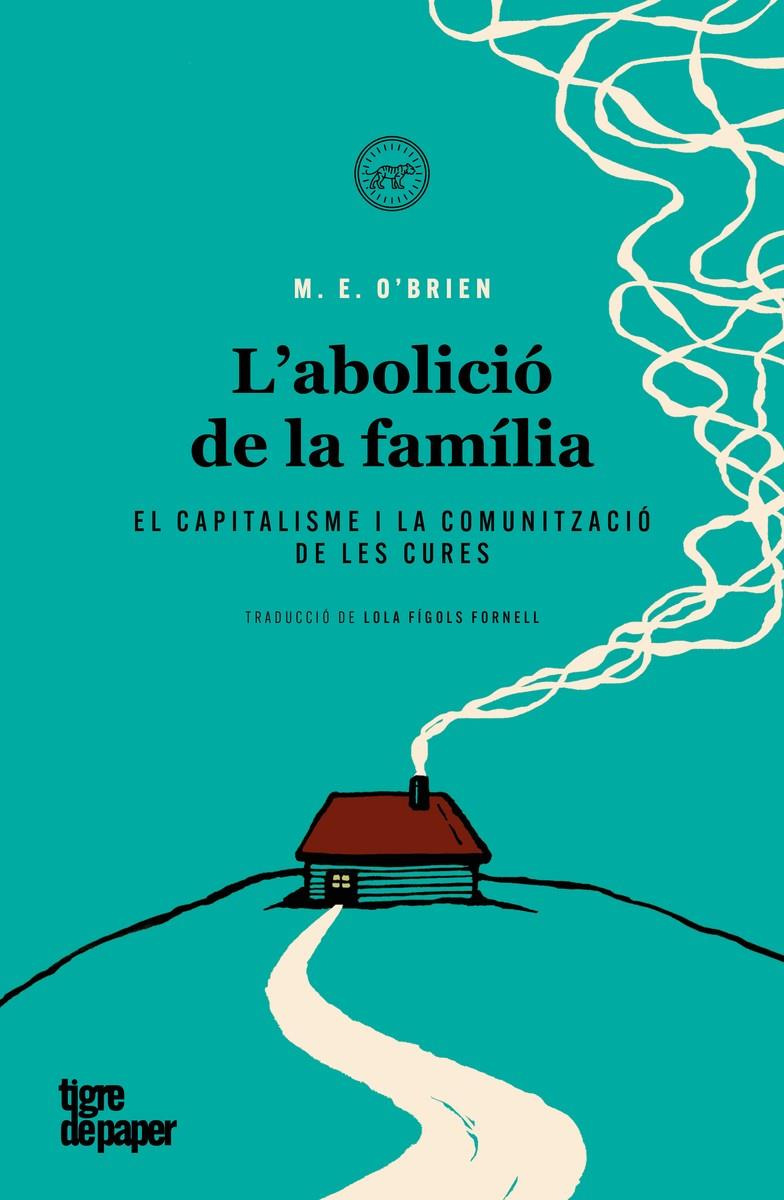 L'ABOLICIÓ DE LA FAMÍLIA | 9788418705632 | O'BRIEN, M. E. | Llibreria La Font de Mimir - Llibreria online Barcelona - Comprar llibres català i castellà