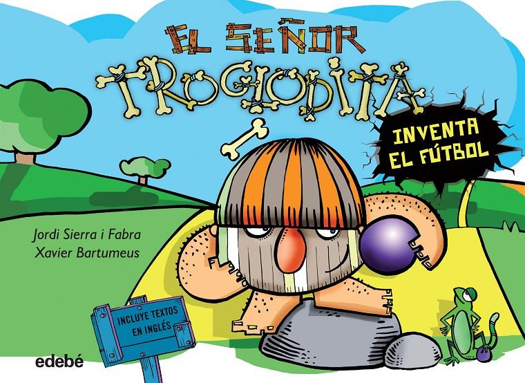 3. EL SEÑOR TROGLODITA INVENTA EL FÚTBOL | 9788468316062 | SIERRA I FABRA, JORDI | Llibreria La Font de Mimir - Llibreria online Barcelona - Comprar llibres català i castellà