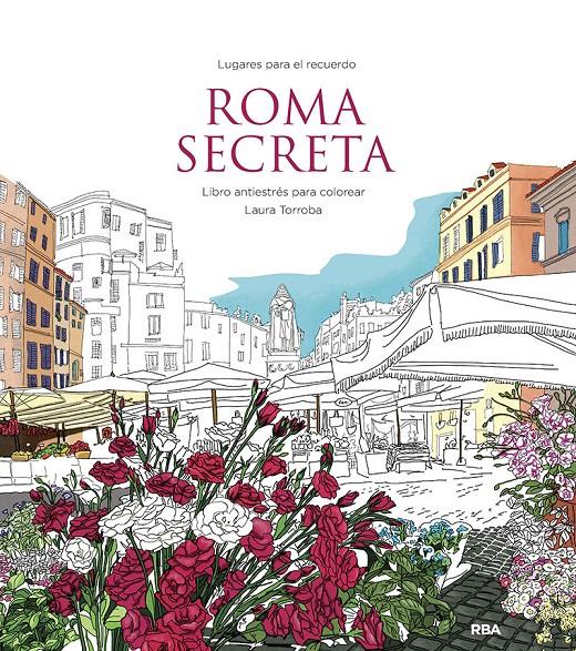 ROMA SECRETA. LIBRO ANTIESTRÉS PARA COLOREAR | 9788411323031 | TORROBA, LAURA | Llibreria La Font de Mimir - Llibreria online Barcelona - Comprar llibres català i castellà