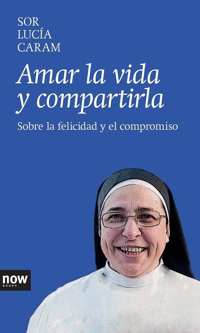 AMAR LA VIDA Y COMPARTIRLA | 9788416245000 | CARAM PADILLA, SOR LUCÍA | Llibreria La Font de Mimir - Llibreria online Barcelona - Comprar llibres català i castellà