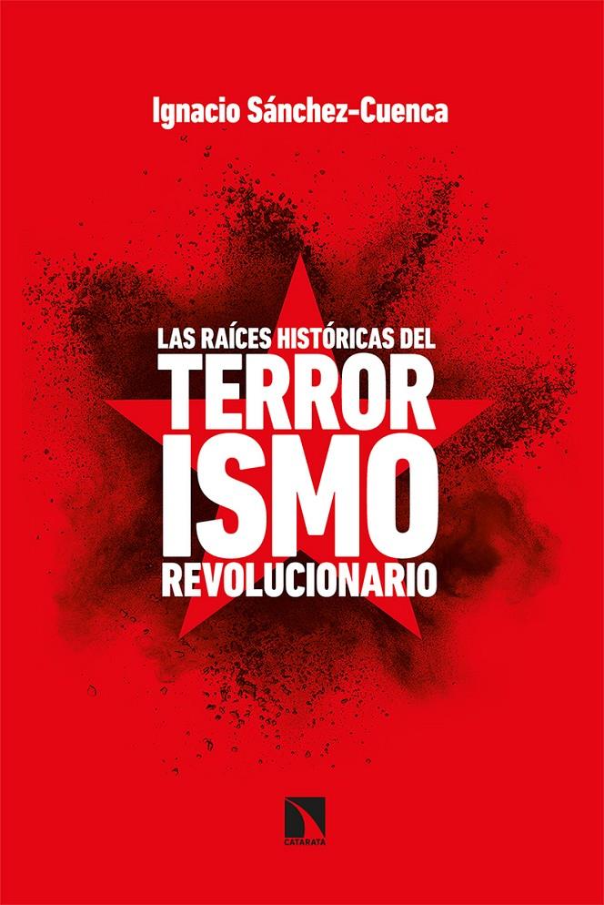 LAS RAÍCES HISTÓRICAS DEL TERRORISMO REVOLUCIONARIO | 9788413521671 | SÁNCHEZ CUENCA, IGNACIO | Llibreria La Font de Mimir - Llibreria online Barcelona - Comprar llibres català i castellà