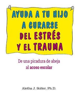 AYUDA A TU HIJO A CURARSE DE ESTRES Y DE TRAUMA | 9788497991810 | SOLTER, ALETHA J. | Llibreria La Font de Mimir - Llibreria online Barcelona - Comprar llibres català i castellà