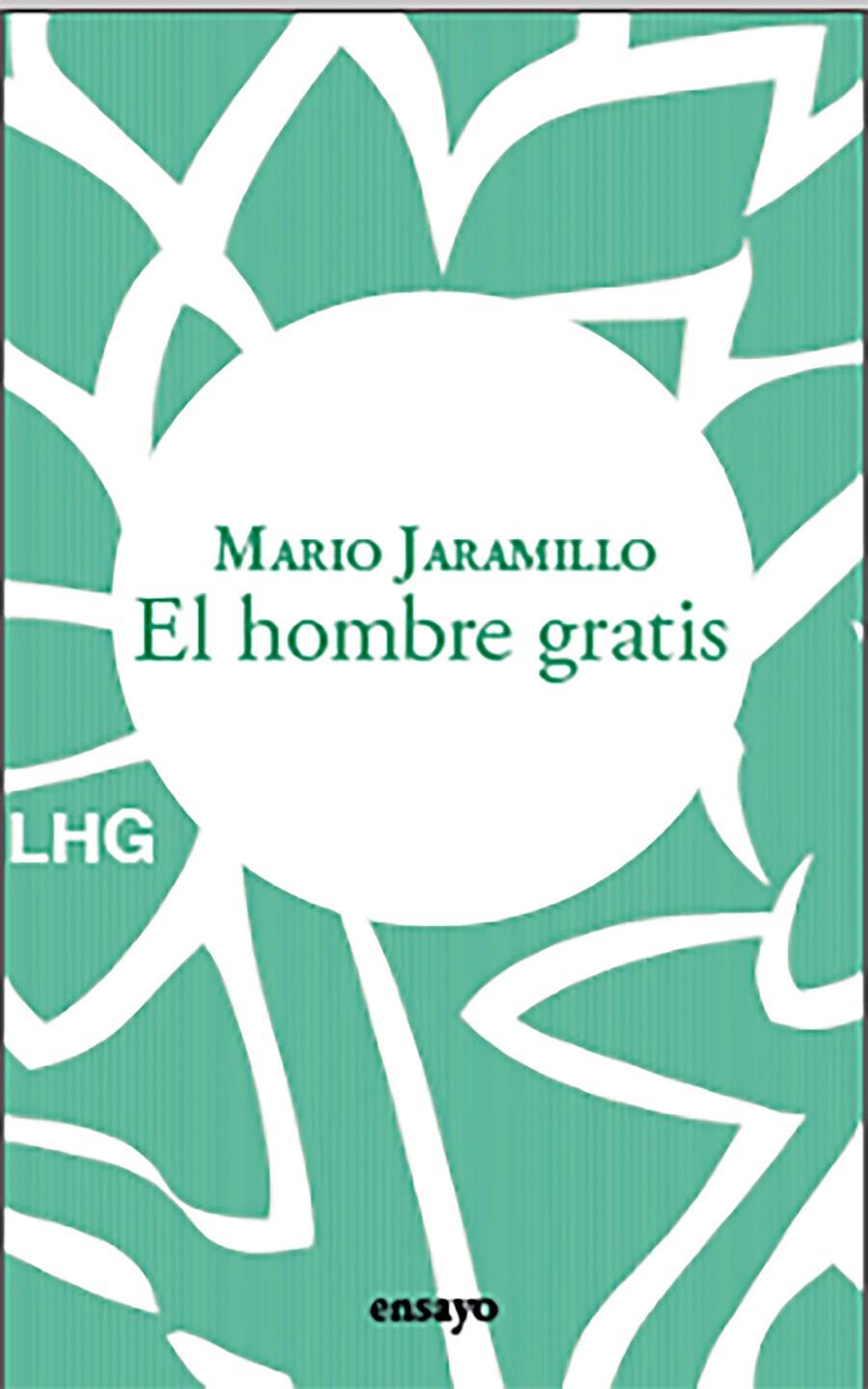 EL HOMBRE GRATIS | 9788418657597 | JARAMILLO, MARIO | Llibreria La Font de Mimir - Llibreria online Barcelona - Comprar llibres català i castellà