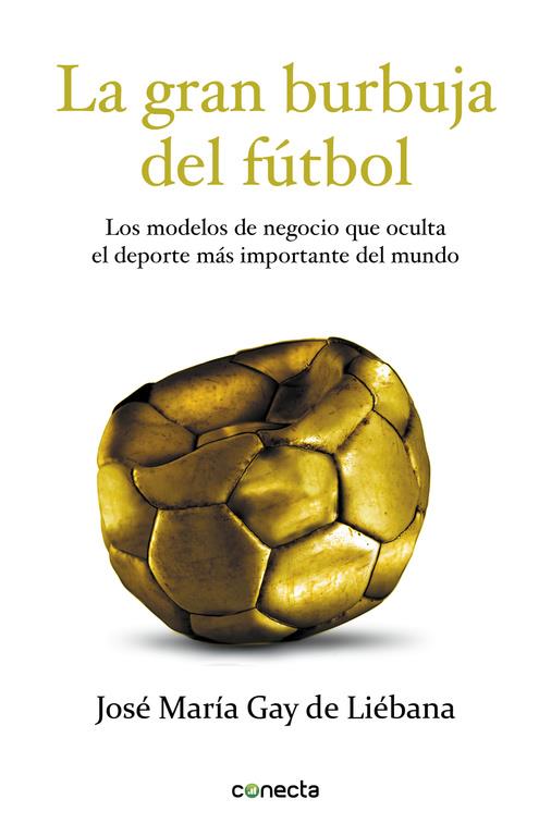 LA GRAN BURBUJA DEL FÚTBOL | 9788415431572 | GAY DE LIEBANA, JOSE MARIA | Llibreria La Font de Mimir - Llibreria online Barcelona - Comprar llibres català i castellà