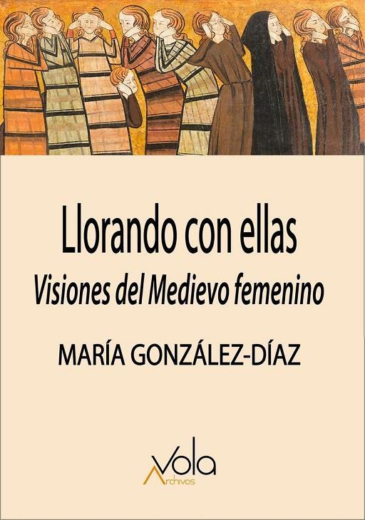 LLORANDO CON ELLAS: VISIONES DEL MEDIEVO FEMENINO | 9788412913743 | GONZÁLEZ DÍAZ, MARÍA | Llibreria La Font de Mimir - Llibreria online Barcelona - Comprar llibres català i castellà