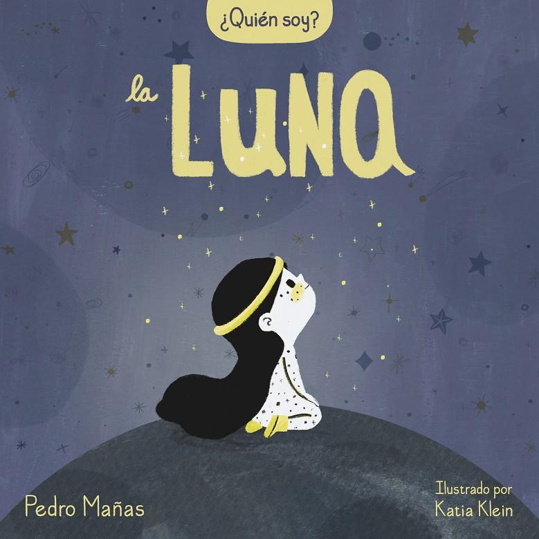 ¿QUIÉN SOY? LA LUNA | 9788448858667 | MAÑAS, PEDRO/KLEIN, KATIA | Llibreria La Font de Mimir - Llibreria online Barcelona - Comprar llibres català i castellà