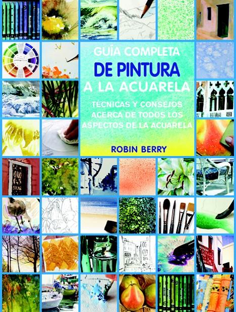 GUÍA COMPLETA DE TÉCNICAS DE ACUARELA | 9788415053187 | BERRY, ROBIN | Llibreria La Font de Mimir - Llibreria online Barcelona - Comprar llibres català i castellà