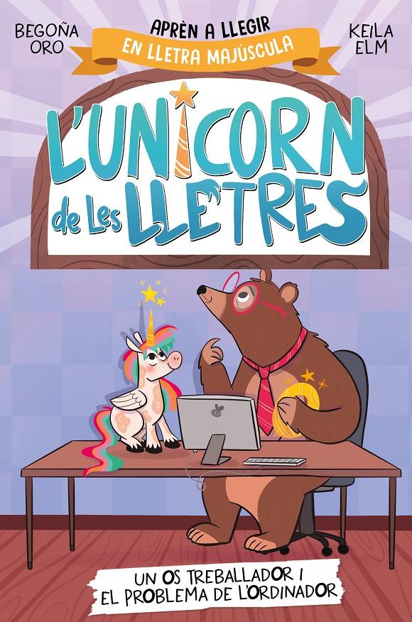 L'UNICORN DE LES LLETRES 2 - UN OS TREBALLADOR I EL PROBLEMA DE L'ORDINADOR | 9788448868994 | ORO, BEGOÑA | Llibreria La Font de Mimir - Llibreria online Barcelona - Comprar llibres català i castellà