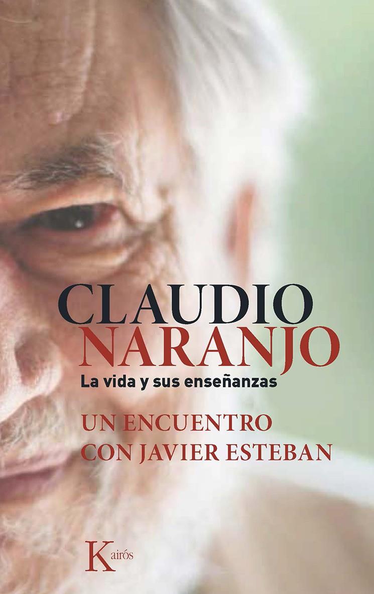 CLAUDIO NARANJO. LA VIDA Y SUS ENSEÑANZAS | 9788499884684 | ESTEBAN GUINEA, JAVIER/NARANJO COHEN, CLAUDIO | Llibreria La Font de Mimir - Llibreria online Barcelona - Comprar llibres català i castellà