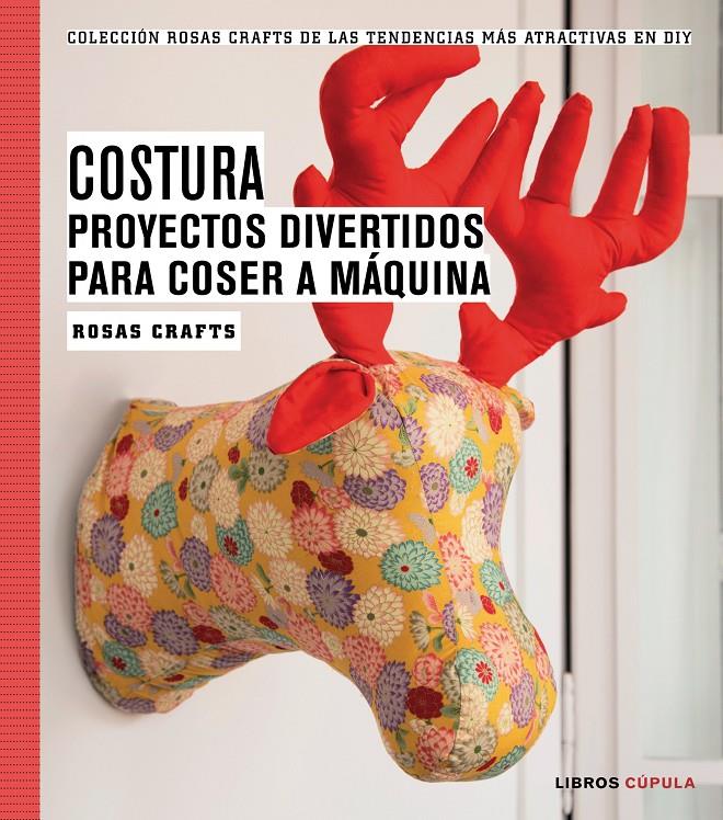 COSTURA. PROYECTOS DIVERTIDOS Y ORIGINALES | 9788448020163 | CRAFTS, ROSAS | Llibreria La Font de Mimir - Llibreria online Barcelona - Comprar llibres català i castellà