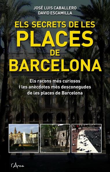 SECRETS DE LES PLACES DE BARCELONA, ELS | 9788493601485 | CABALLERO, JOSE LUIS | Llibreria La Font de Mimir - Llibreria online Barcelona - Comprar llibres català i castellà