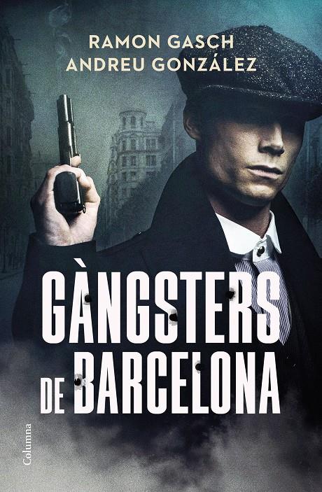 GÀNGSTERS DE BARCELONA | 9788466433044 | GASCH POU, RAMON/GONZÁLEZ CASTRO, ANDREU | Llibreria La Font de Mimir - Llibreria online Barcelona - Comprar llibres català i castellà