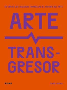 ARTE TRANSGRESOR | 9788419094124 | HODGE, SUSIE | Llibreria La Font de Mimir - Llibreria online Barcelona - Comprar llibres català i castellà