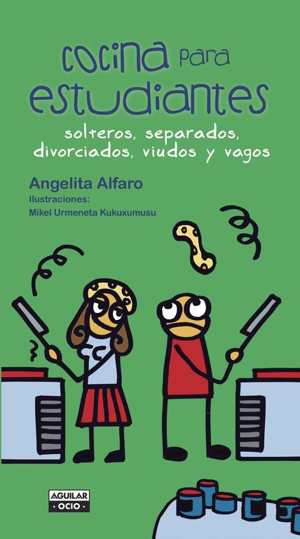 COCINA PARA ESTUDIANTES, SOLTEROS, SEPARADOS, DIVORCIADOS, VIUDOS Y VAGOS | 9788403500792 | ALFARO,ANGELITA | Llibreria La Font de Mimir - Llibreria online Barcelona - Comprar llibres català i castellà