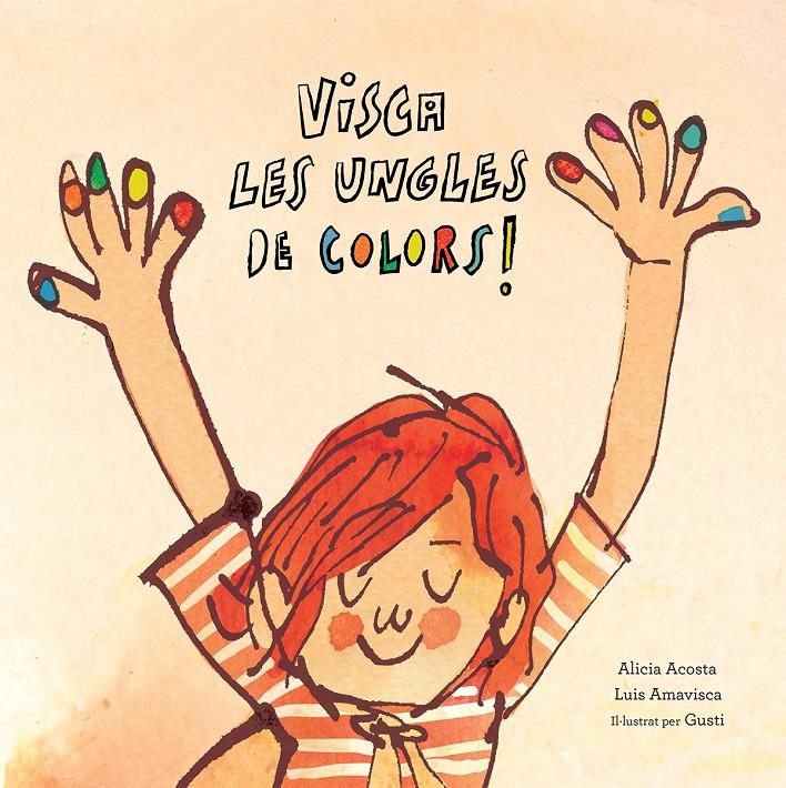 VISCA LES UNGLES DE COLORS | 9788417673123 | ACOSTA, ALICIA/AMAVISCA, LUIS/ROSEMFETT, GUSTI | Llibreria La Font de Mimir - Llibreria online Barcelona - Comprar llibres català i castellà