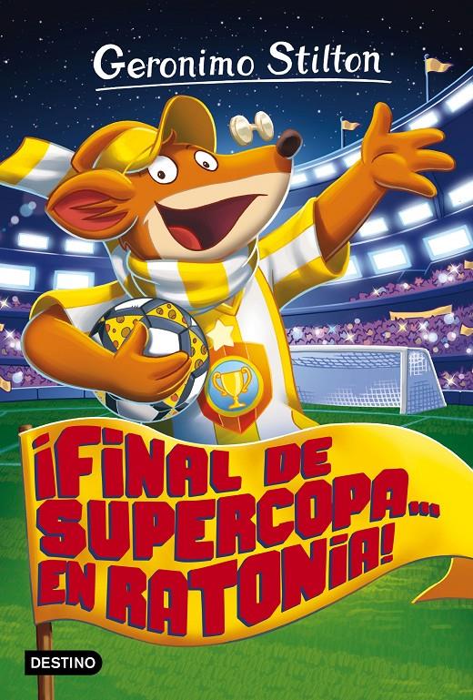 ¡FINAL DE SUPERCOPA... EN RATONIA! | 9788408165521 | GERONIMO STILTON | Llibreria La Font de Mimir - Llibreria online Barcelona - Comprar llibres català i castellà