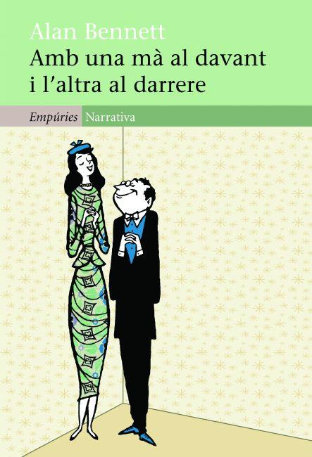 AMB UNA MÀ AL DAVANT I L'ALTRA AL DARRERE | 9788497877749 | ALAN BENNETT | Llibreria La Font de Mimir - Llibreria online Barcelona - Comprar llibres català i castellà