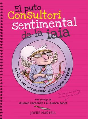 EL PUTO CONSULTORI SENTIMENTAL DE LA IAIA | 9788494261794 | MARTELL, JOFRE | Llibreria La Font de Mimir - Llibreria online Barcelona - Comprar llibres català i castellà