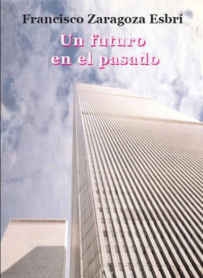 FUTURO EN EL PASADO, UN | 9788493513023 | ZARAGOZA ESBRI, FRANCISCO | Llibreria La Font de Mimir - Llibreria online Barcelona - Comprar llibres català i castellà