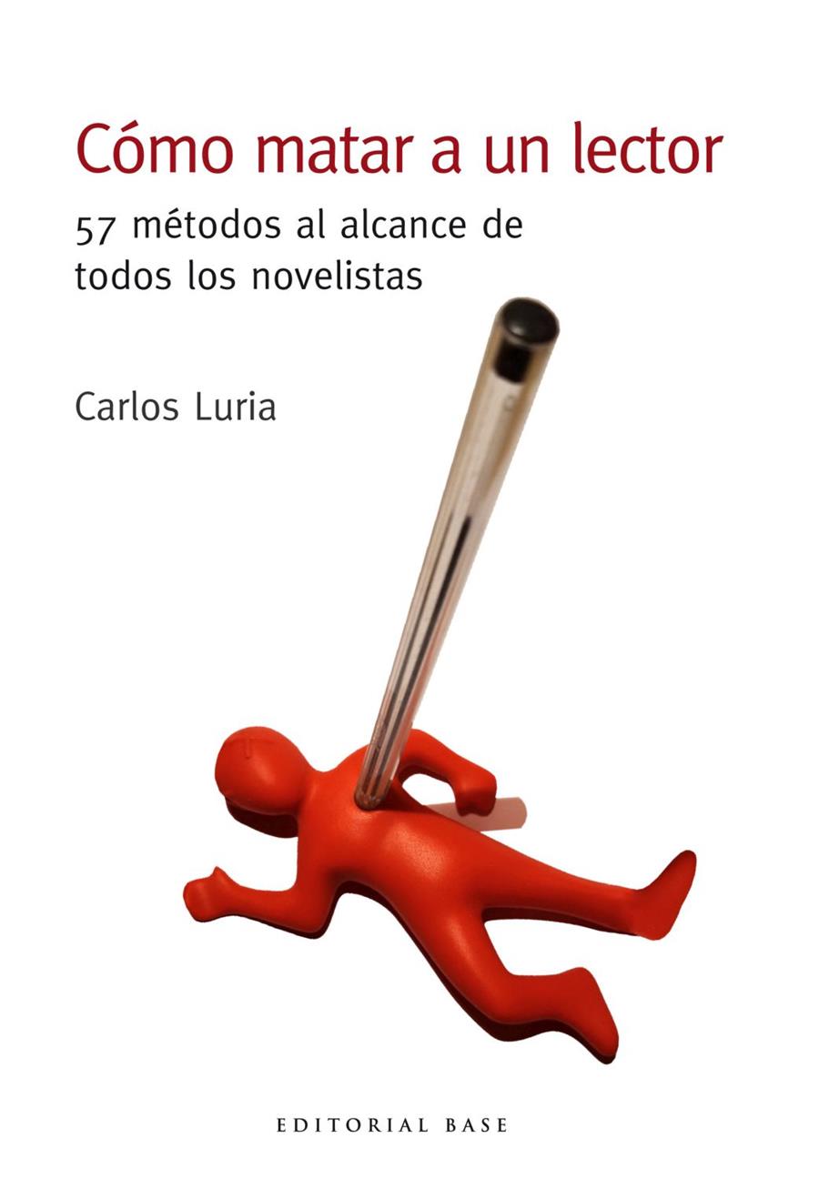 CÓMO MATAR A UN LECTOR. 57 MÉTODOS AL ALCANCE DE TODOS LOS NOVELISTAS | 9788417760441 | LURIA, CARLOS | Llibreria La Font de Mimir - Llibreria online Barcelona - Comprar llibres català i castellà