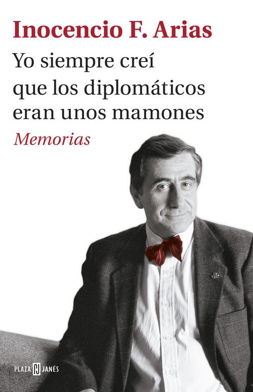 YO SIEMPRE CREÍ QUE LOS DIPLOMÁTICOS ERAN UNOS MAMONES | 9788401017537 | ARIAS, INOCENCIO F. | Llibreria La Font de Mimir - Llibreria online Barcelona - Comprar llibres català i castellà