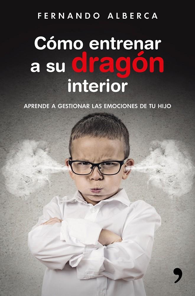 CÓMO ENTRENAR A SU DRAGÓN INTERIOR | 9788499985916 | ALBERCA, FERNANDO | Llibreria La Font de Mimir - Llibreria online Barcelona - Comprar llibres català i castellà