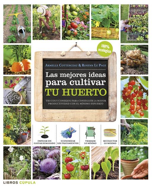 LAS MEJORES IDEAS PARA CULTIVAR TU HUERTO | 9788448018375 | ARMELLE COTTENCEAU/ROSENN LE PAGE | Llibreria La Font de Mimir - Llibreria online Barcelona - Comprar llibres català i castellà