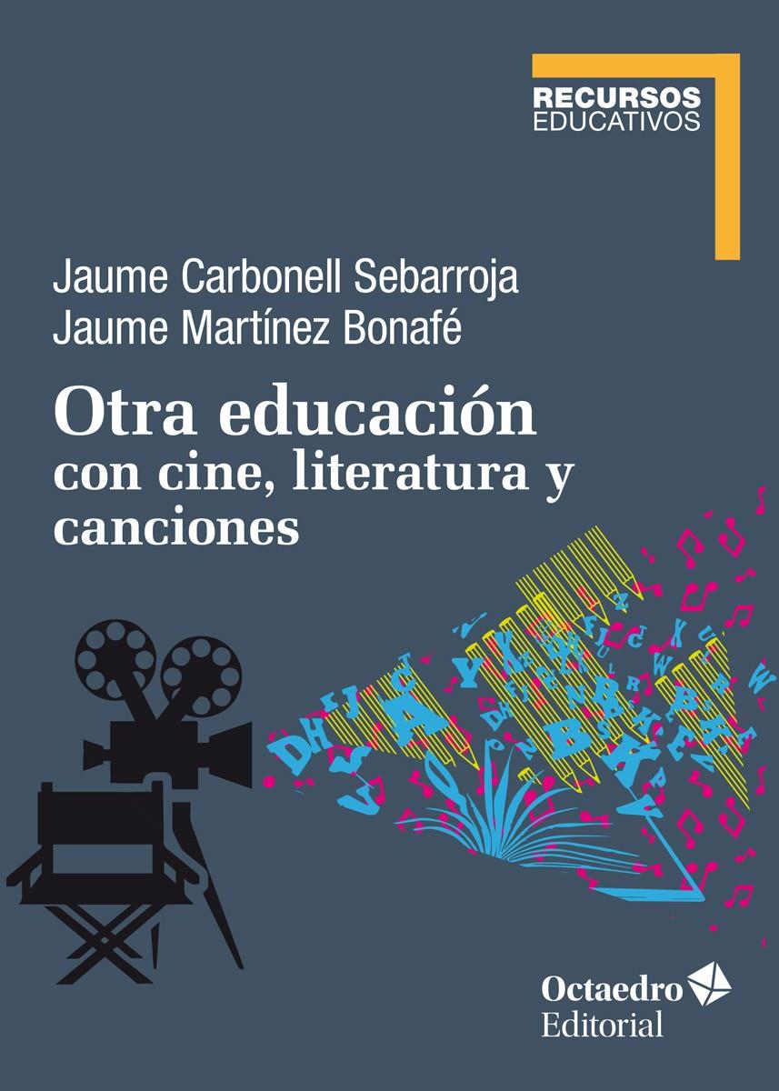 OTRA EDUCACIÓN CON CINE, LITERATURA Y CANCIONES | 9788418348150 | CARBONELL SEBARROJA, JAUME/MARTÍNEZ BONAFÉ, JAUME | Llibreria La Font de Mimir - Llibreria online Barcelona - Comprar llibres català i castellà