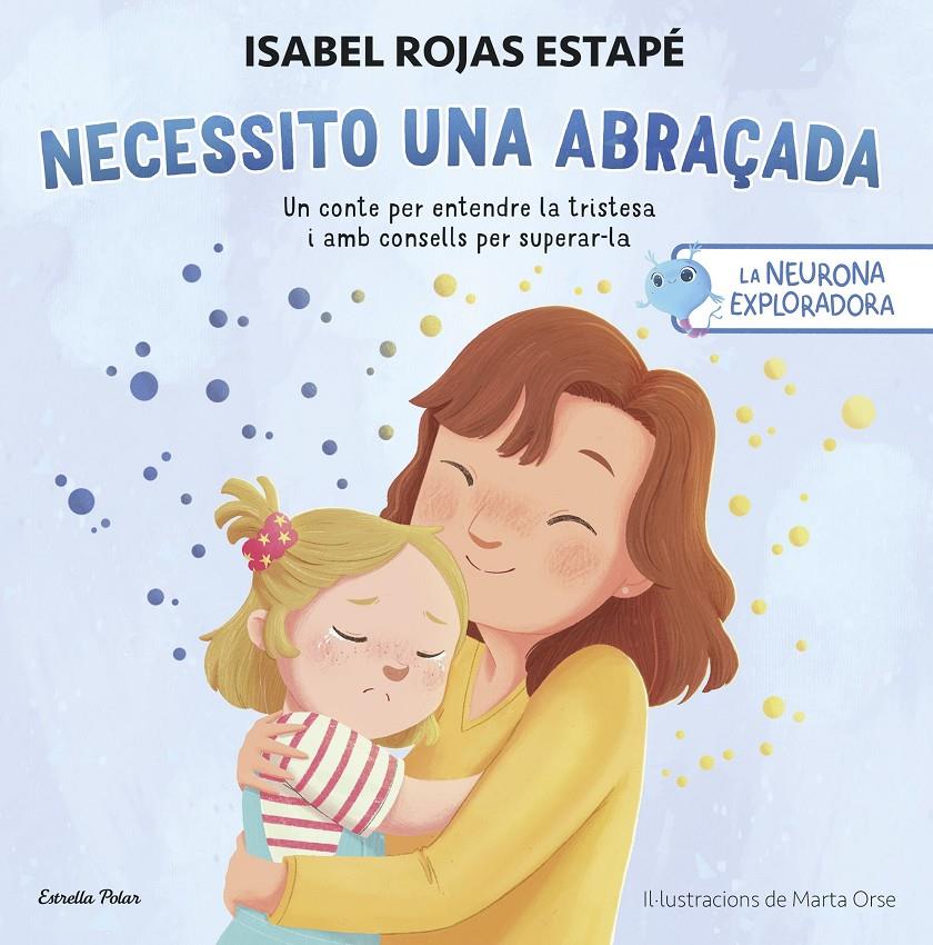 LA NEURONA EXPLORADORA. NECESSITO UNA ABRAÇADA | 9788413899084 | ROJAS ESTAPÉ, ISABEL | Llibreria La Font de Mimir - Llibreria online Barcelona - Comprar llibres català i castellà