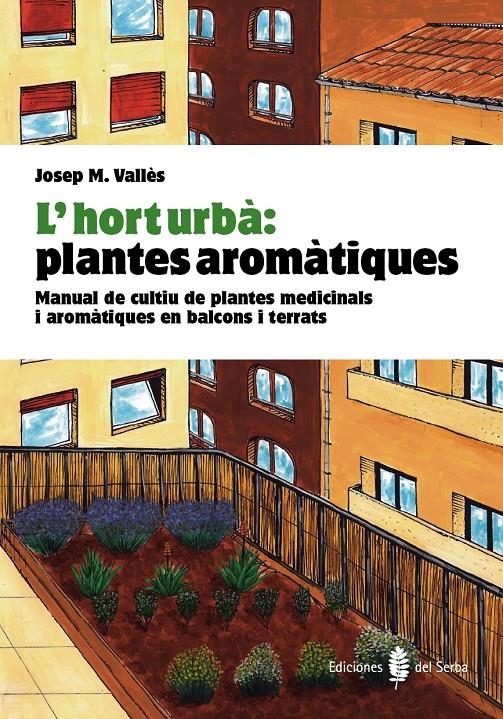 HORT URBA PLANTES AROMATIQUES DEL SERBAL | 9788476286852 | VALLÈS, JOSEP Mª | Llibreria La Font de Mimir - Llibreria online Barcelona - Comprar llibres català i castellà