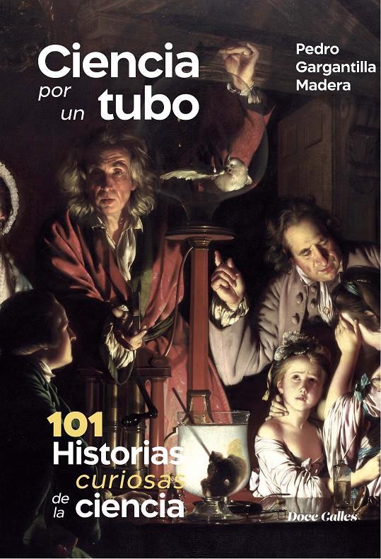 CIENCIA POR UN TUBO. 101 HISTORIAS DE LA CIENCIA. | 9788497444521 | GARGANTILLA MADERA, PEDRO | Llibreria La Font de Mimir - Llibreria online Barcelona - Comprar llibres català i castellà