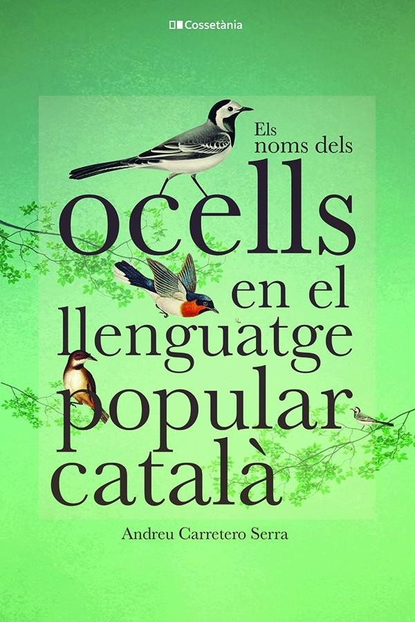 ELS NOMS DELS OCELLS EN EL LLENGUATGE POPULAR CATALÀ | 9788413562308 | CARRETERO SERRA, ANDREU | Llibreria La Font de Mimir - Llibreria online Barcelona - Comprar llibres català i castellà