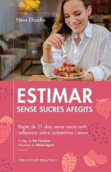 ESTIMAR SENSE SUCRES AFEGITS | 9788418243004 | ELCACHO ROVIRA, NEUS | Llibreria La Font de Mimir - Llibreria online Barcelona - Comprar llibres català i castellà