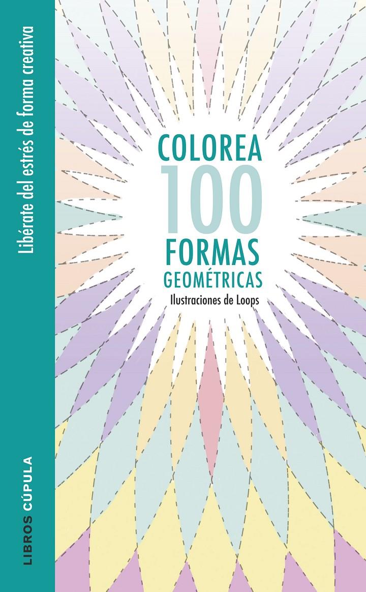 COLOREA 100 FORMAS GEOMÉTRICAS | 9788448022044 | LOOPS | Llibreria La Font de Mimir - Llibreria online Barcelona - Comprar llibres català i castellà