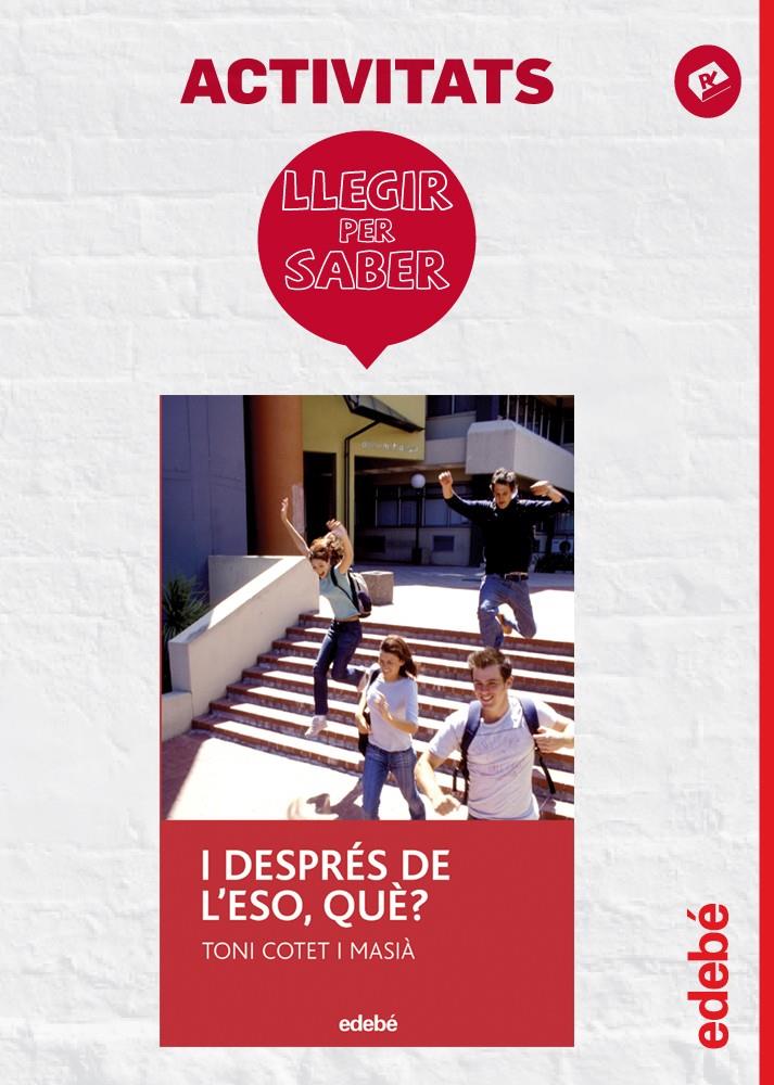 LLEGIR PER SABER: I DESPRÈS DE L’ESO, QUÈ? | 9788468310794 | EDEBÉ, OBRA COLECTIVA | Llibreria La Font de Mimir - Llibreria online Barcelona - Comprar llibres català i castellà