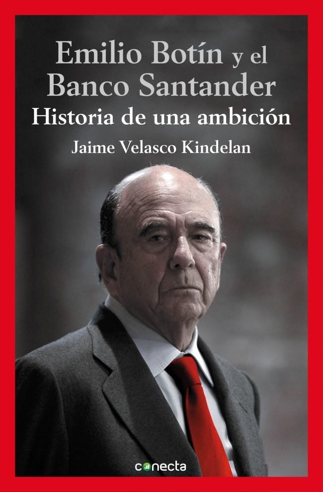 EL BANCO SANTANDER Y EMILIO BOTIN: HISTORIA DE UNA AMBICION | 9788416029112 | VELASCO KINDELAN, JAIME | Llibreria La Font de Mimir - Llibreria online Barcelona - Comprar llibres català i castellà