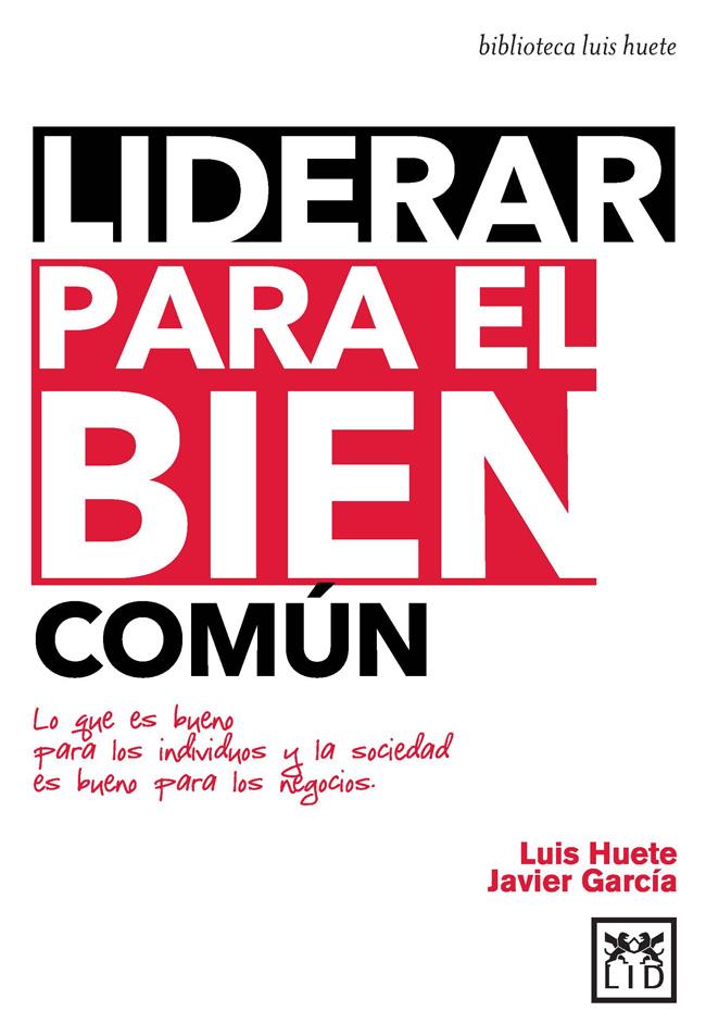 LIDERAR PARA EL BIEN COMÚN | 9788483562673 | HUETE GÓMEZ, LUIS/GARCÍA AREVALILLO, JAVIER | Llibreria La Font de Mimir - Llibreria online Barcelona - Comprar llibres català i castellà