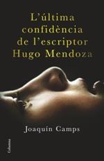 L'ÚLTIMA CONFIDÈNCIA DE L'ESCRIPTOR HUGO MENDOZA | 9788466419406 | CAMPS, JOAQUÍN | Llibreria La Font de Mimir - Llibreria online Barcelona - Comprar llibres català i castellà