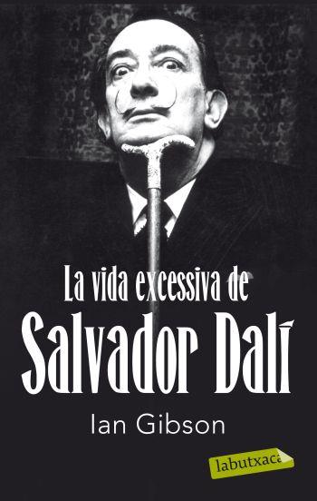 LA VIDA EXCESSIVA DE SALVADOR DALÍ | 9788499302416 | IAN GIBSON | Llibreria La Font de Mimir - Llibreria online Barcelona - Comprar llibres català i castellà