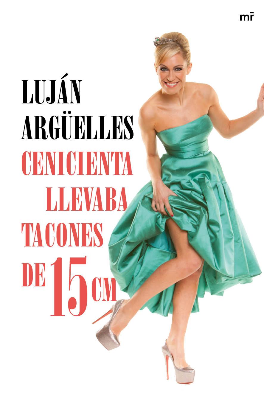 CENICIENTA LLEVABA TACONES DE 15 CM | 9788427041042 | ARGÜELLES, LUJÁN | Llibreria La Font de Mimir - Llibreria online Barcelona - Comprar llibres català i castellà