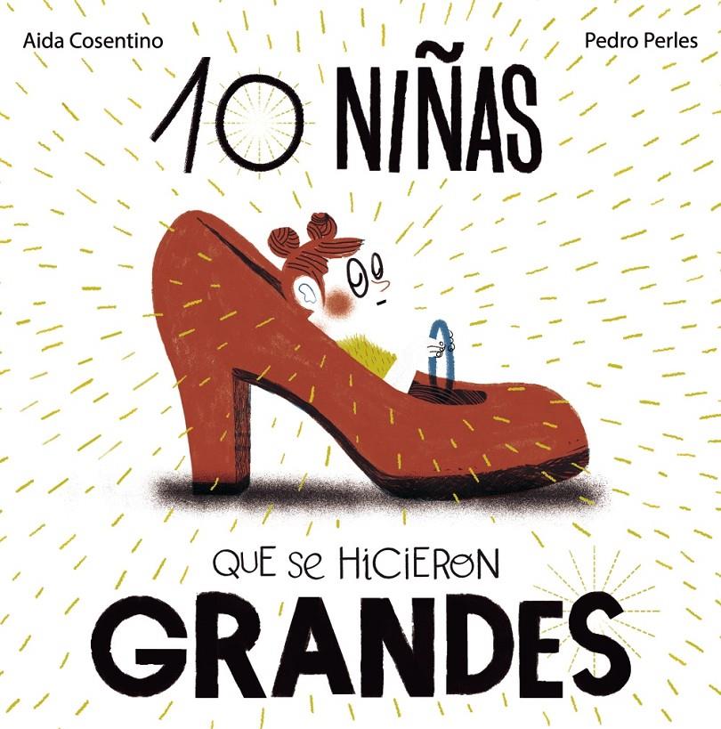 10 NIÑAS QUE SE HICIERON GRANDES | 9788469626252 | COSENTINO, AIDA | Llibreria La Font de Mimir - Llibreria online Barcelona - Comprar llibres català i castellà