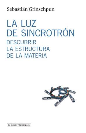 LA LUZ DE SINCROTRÓN | 9788494516306 | GRINSCHPUN, SEBASTIÁN | Llibreria La Font de Mimir - Llibreria online Barcelona - Comprar llibres català i castellà