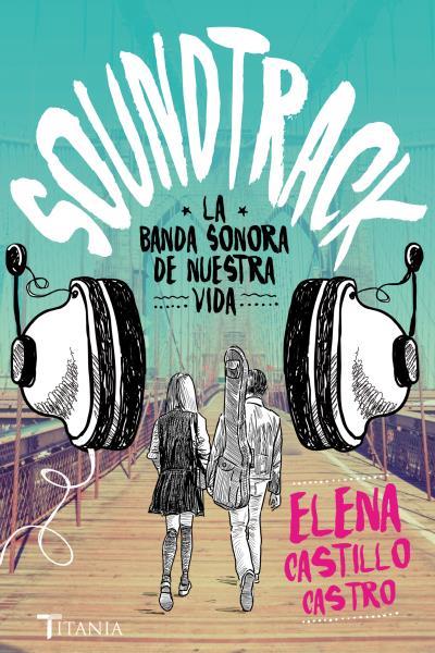 SOUNDTRACK. LA BANDA SONORA DE NUESTRA VIDA | 9788416327171 | CASTILLO CASTRO, ELENA | Llibreria La Font de Mimir - Llibreria online Barcelona - Comprar llibres català i castellà