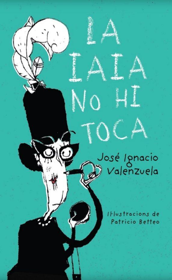 LA IAIA NO HI TOCA | 9788416490394 | JOSÉ IGNACIO VALENZUELA Y PATRICIO BETTEO | Llibreria La Font de Mimir - Llibreria online Barcelona - Comprar llibres català i castellà