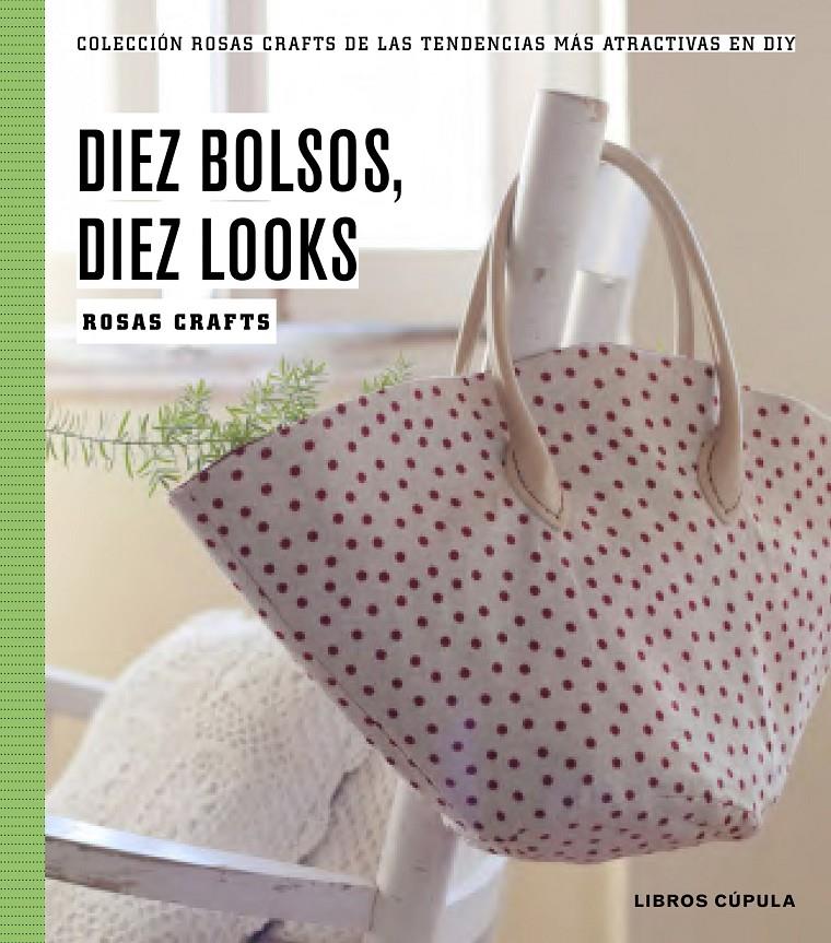 10 BOLSOS, 10 LOOKS | 9788448020187 | CRAFTS, ROSAS | Llibreria La Font de Mimir - Llibreria online Barcelona - Comprar llibres català i castellà