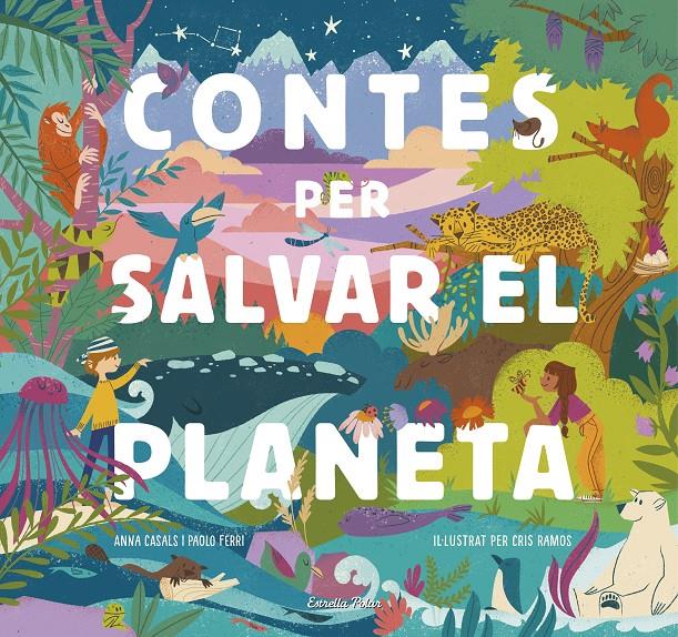 CONTES PER SALVAR EL PLANETA | 9788418134425 | FERRI, PAOLO/RAMOS, MARÍA CRISTINA/CASALS, ANNA | Llibreria La Font de Mimir - Llibreria online Barcelona - Comprar llibres català i castellà